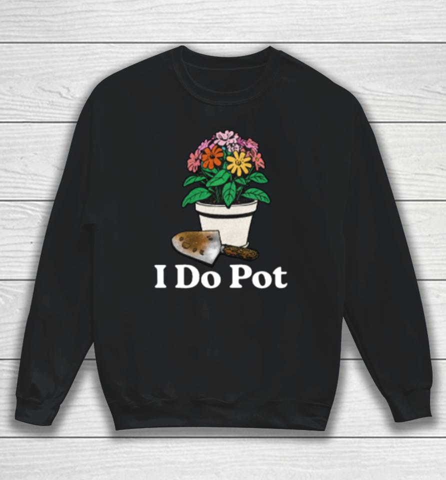 Middleclassfancy Store I Do Pot Sweatshirt