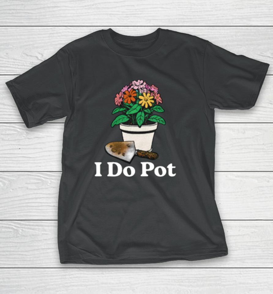 Middleclassfancy Store I Do Pot T-Shirt