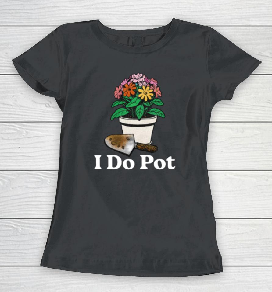 Middleclassfancy Store I Do Pot Women T-Shirt