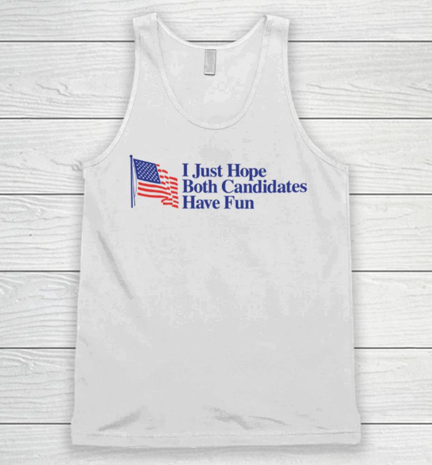 Middleclassfancy Store I Just Hope Both Candidates Have Fun Unisex Tank Top
