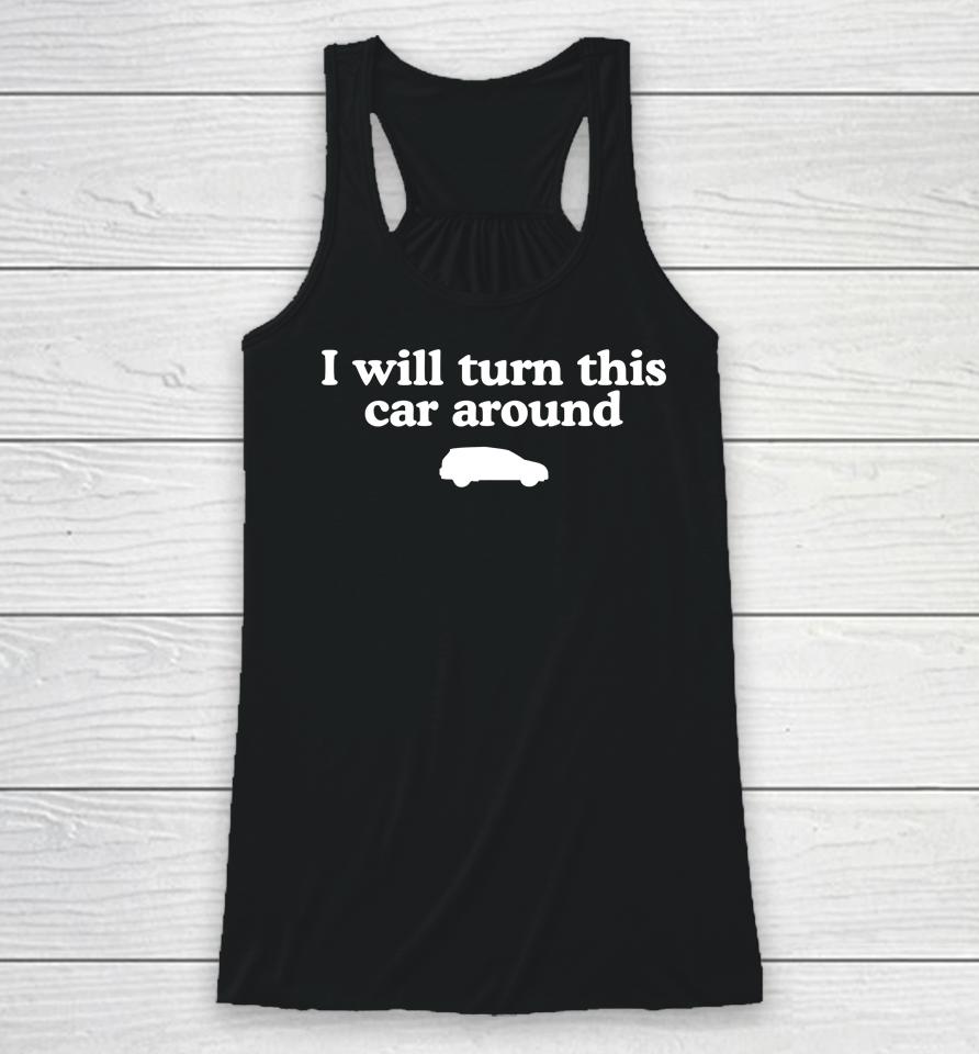 Middleclassfancy Store I Will Turn This Car Around Racerback Tank