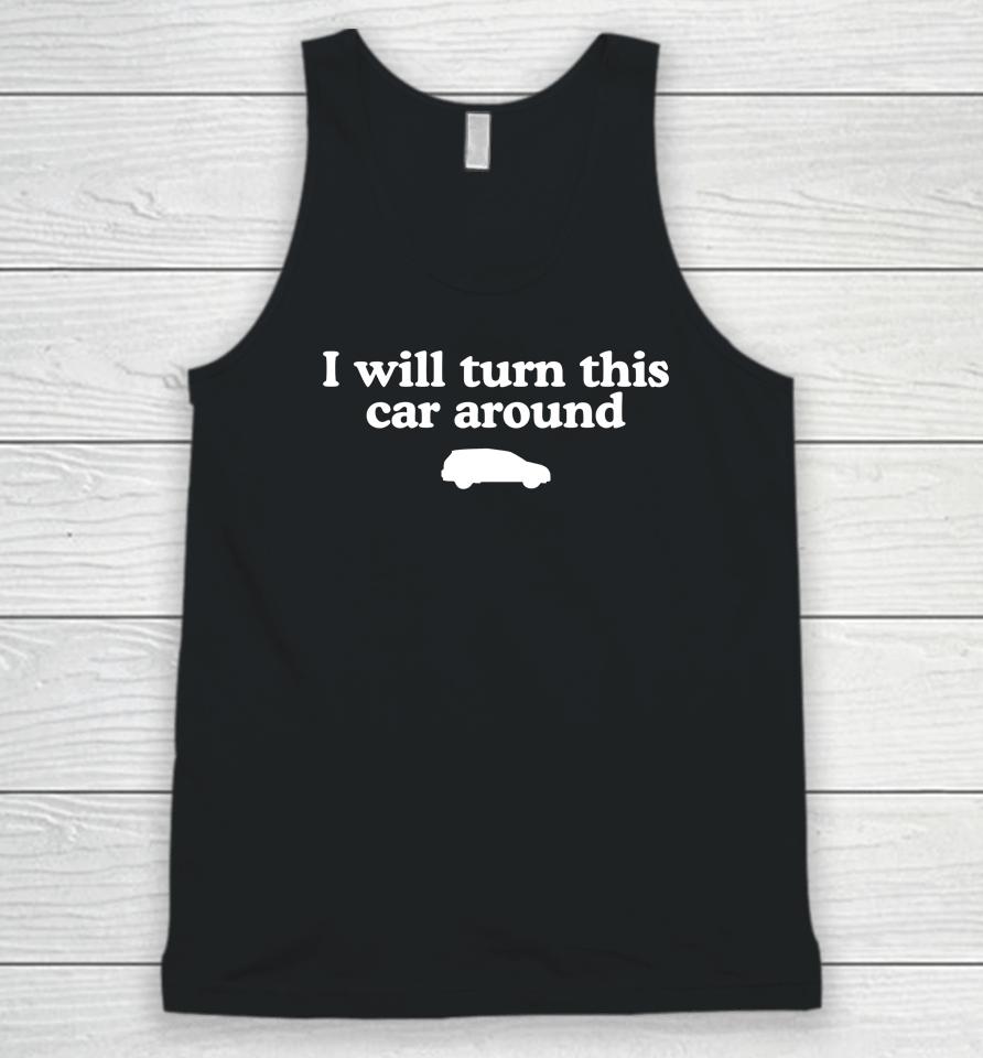 Middleclassfancy Store I Will Turn This Car Around Unisex Tank Top
