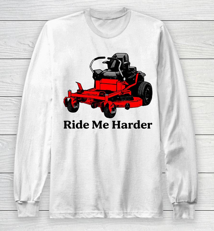 Middleclassfancy Store Ride Me Harder Long Sleeve T-Shirt