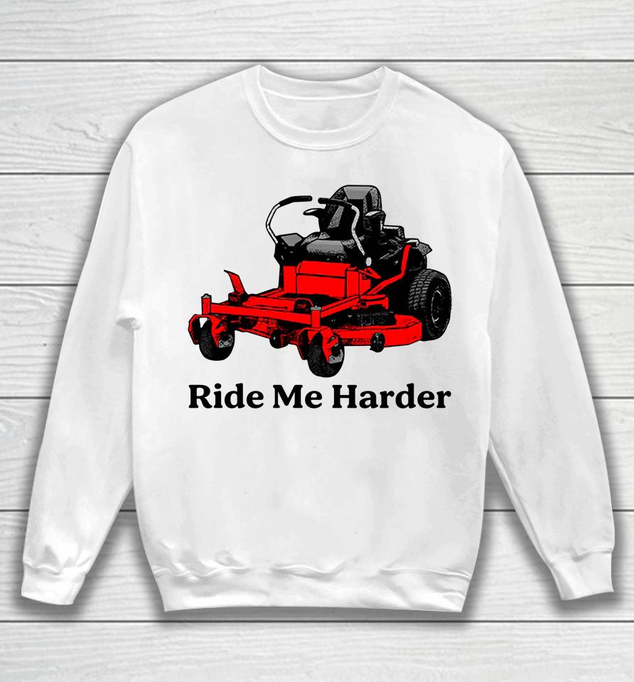 Middleclassfancy Store Ride Me Harder Sweatshirt