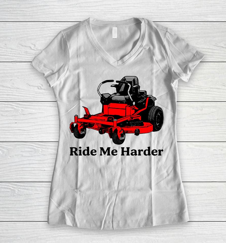Middleclassfancy Store Ride Me Harder Women V-Neck T-Shirt