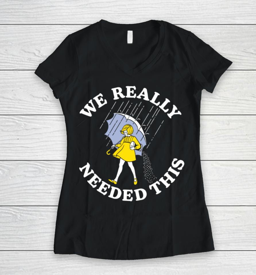 Middleclassfancy We Really Needed This Salt Women V-Neck T-Shirt