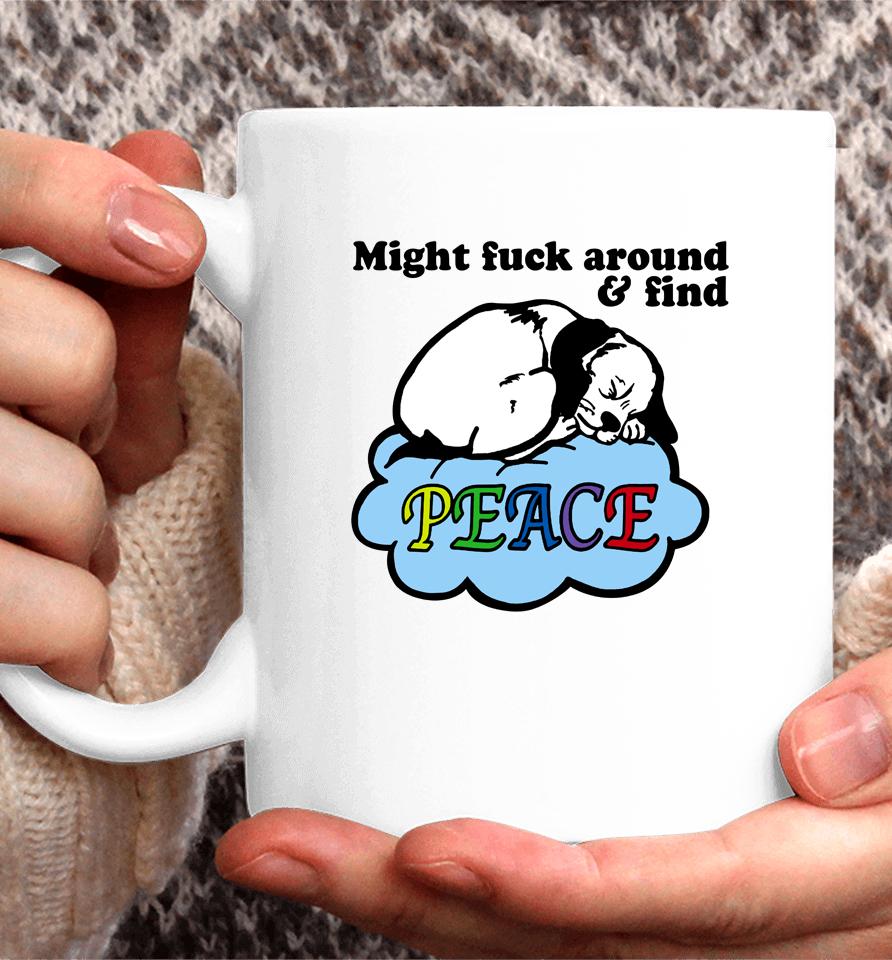 Might Fuck Around And Find Peace Coffee Mug