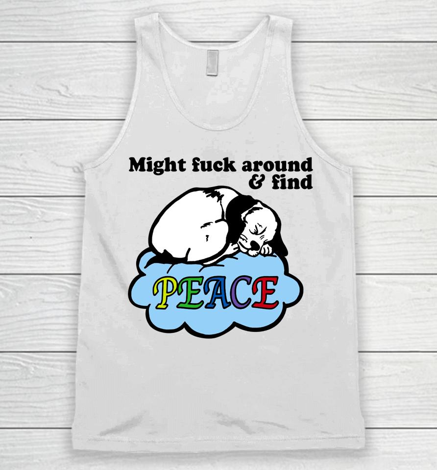 Might Fuck Around And Find Peace Unisex Tank Top