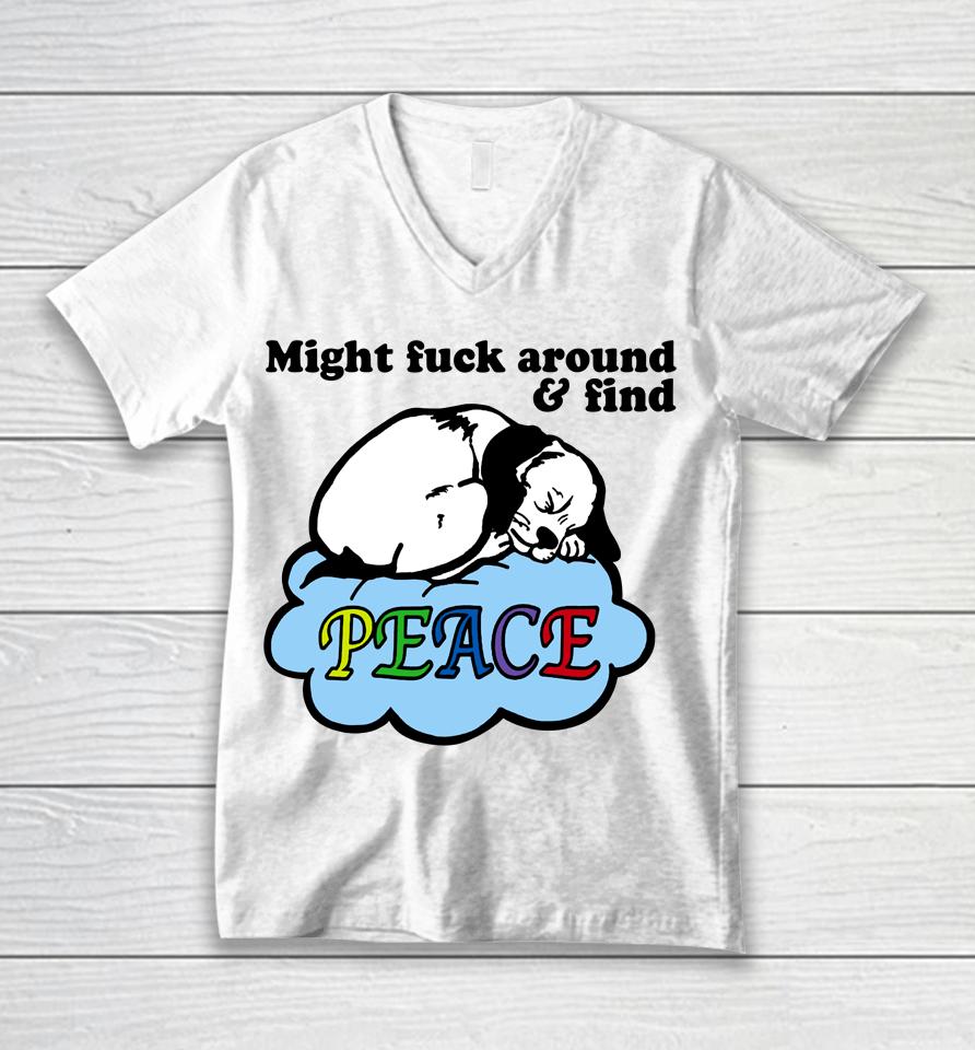Might Fuck Around And Find Peace Unisex V-Neck T-Shirt