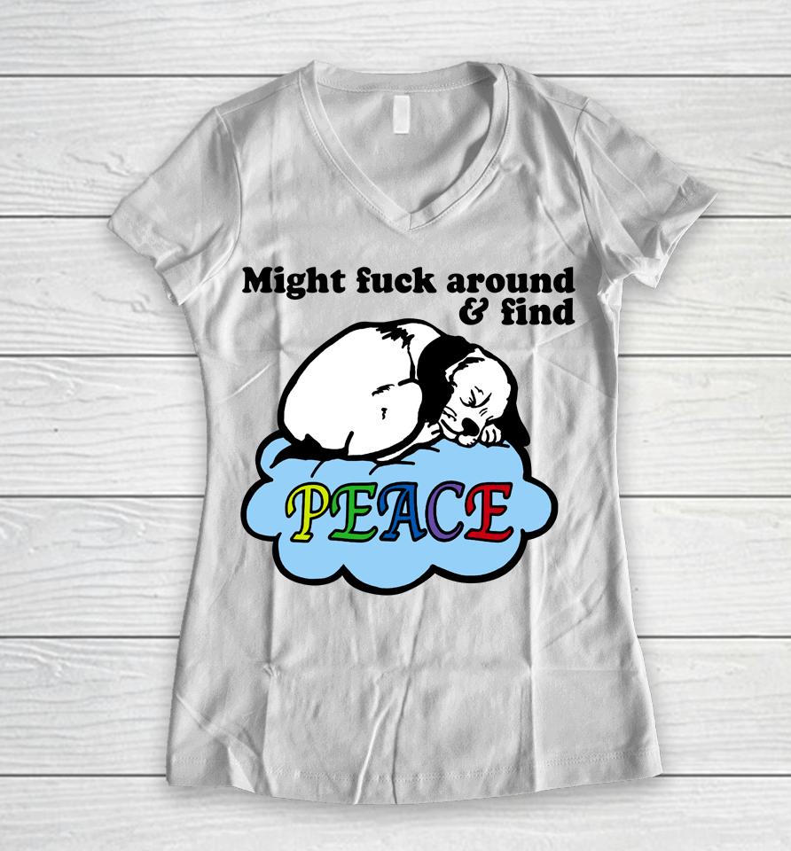 Might Fuck Around And Find Peace Women V-Neck T-Shirt