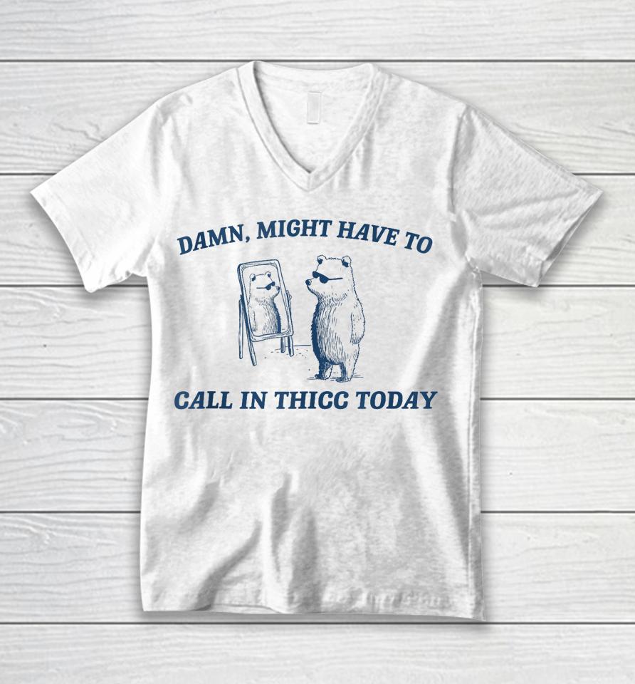 Might Have To Call In Thicc Today Funny Raccoon Meme Lover Unisex V-Neck T-Shirt
