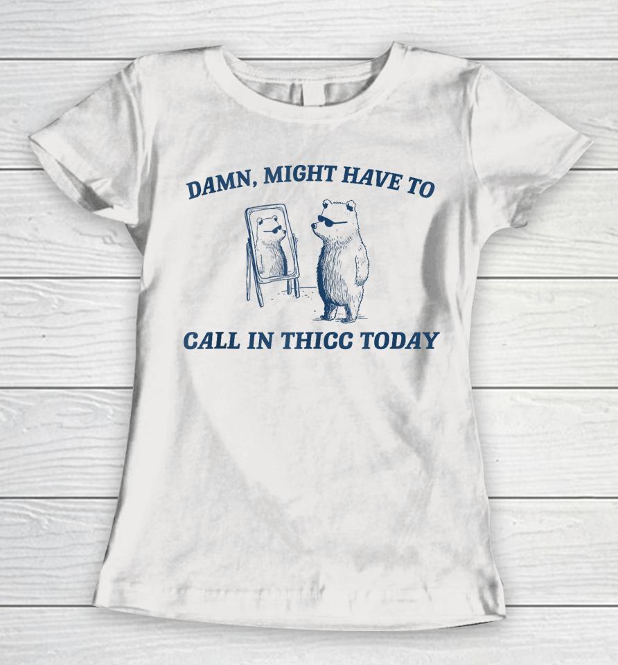 Might Have To Call In Thicc Today Funny Raccoon Meme Lover Women T-Shirt