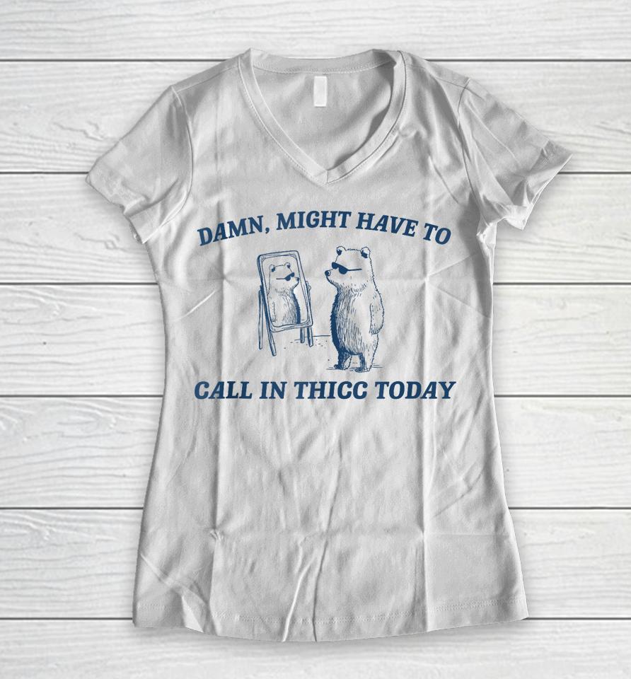Might Have To Call In Thicc Today Funny Raccoon Meme Lover Women V-Neck T-Shirt