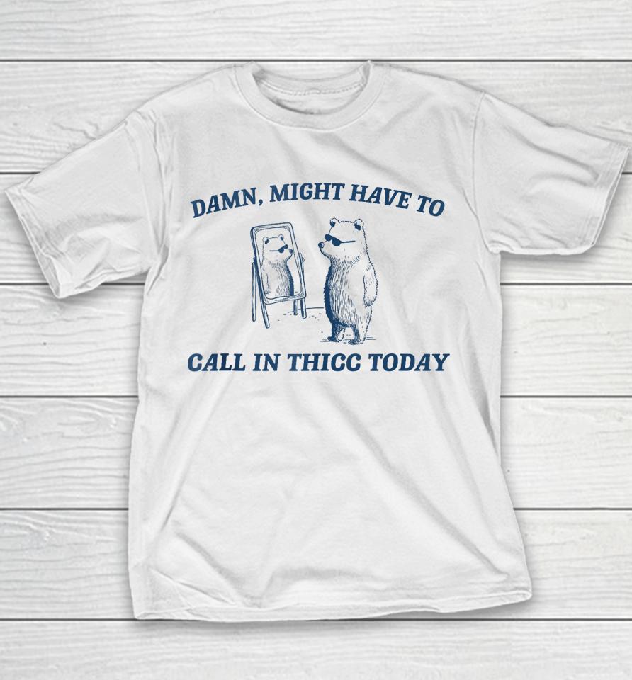 Might Have To Call In Thicc Today Funny Raccoon Meme Lover Youth T-Shirt