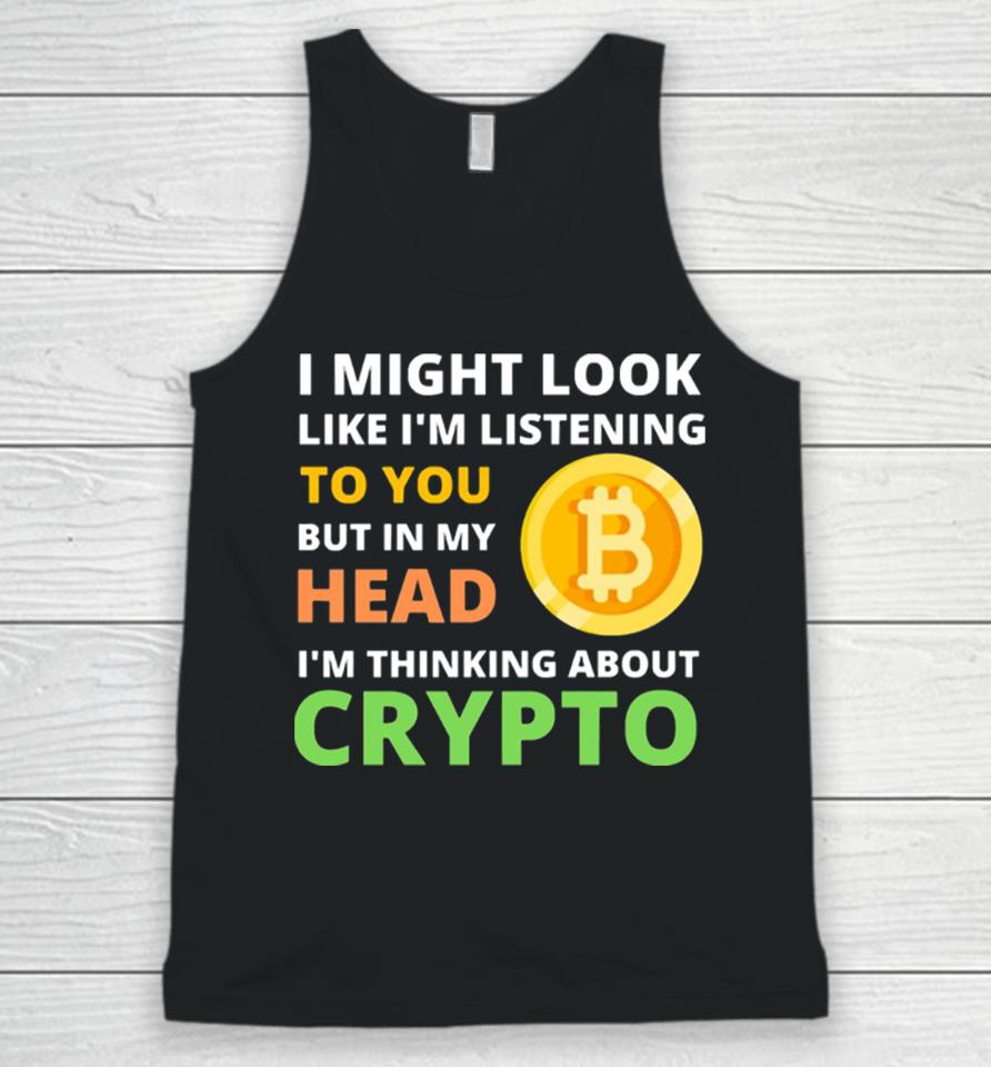 Might Look Like I’m Listening To But I’m Thinking About Crypto Unisex Tank Top