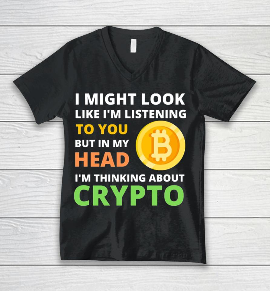 Might Look Like I’m Listening To But I’m Thinking About Crypto Unisex V-Neck T-Shirt