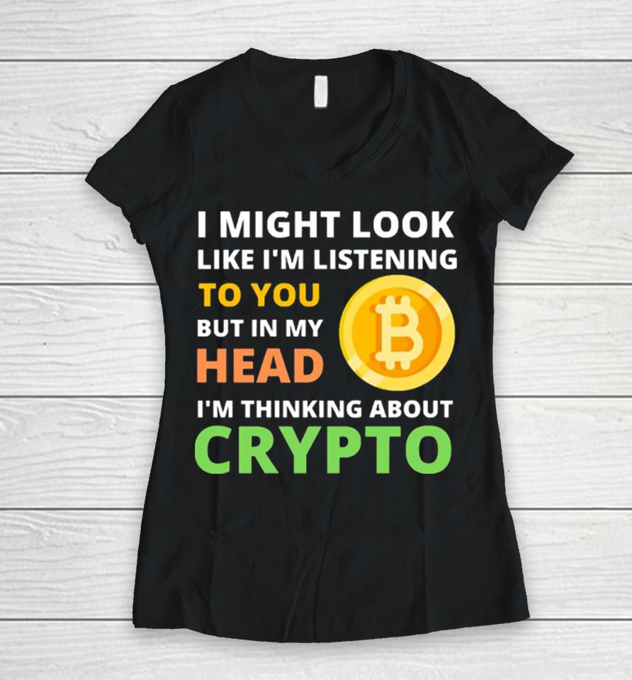 Might Look Like I’m Listening To But I’m Thinking About Crypto Women V-Neck T-Shirt