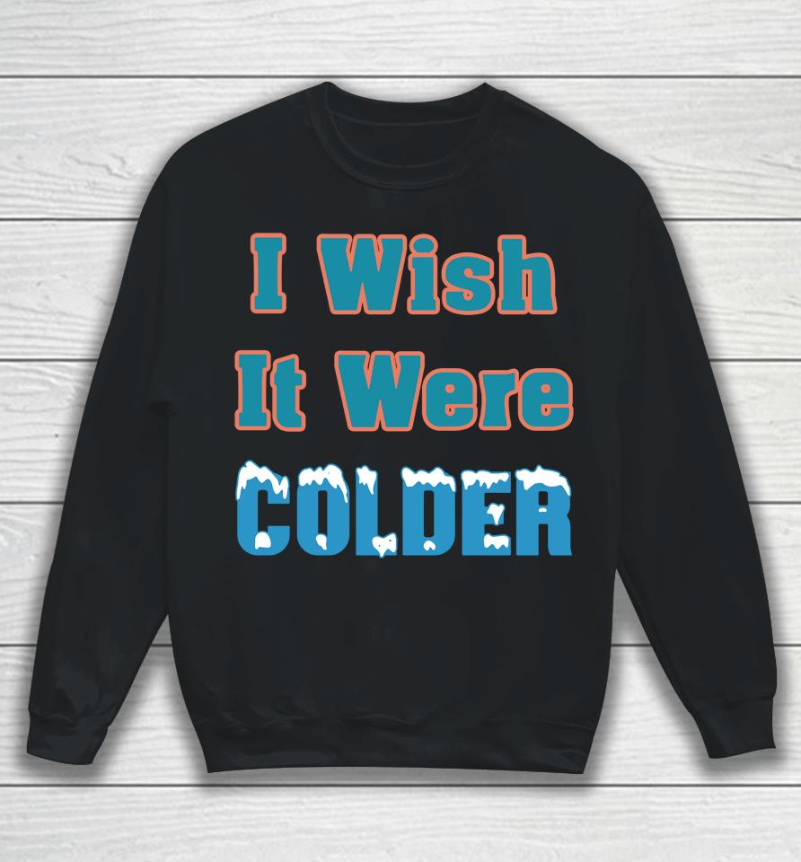 Mike Mcdaniel I Wish It Were Colder Sweatshirt
