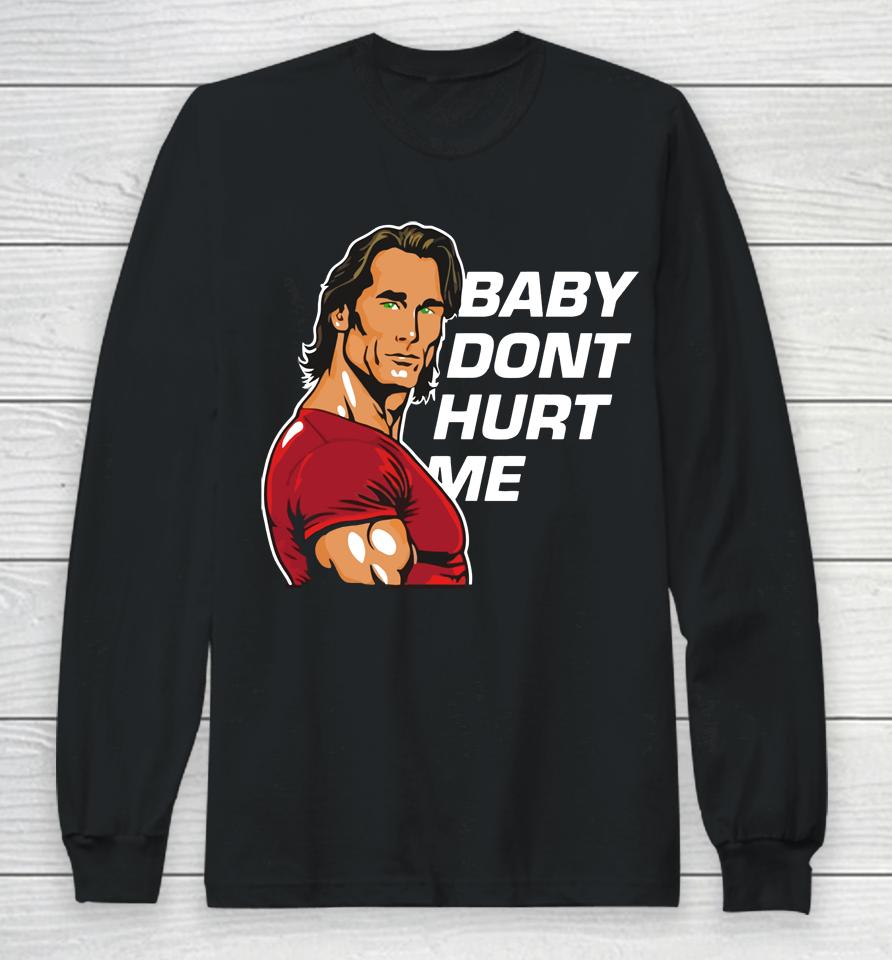 Mike O'hearn Baby Dont Hurt Me Long Sleeve T-Shirt