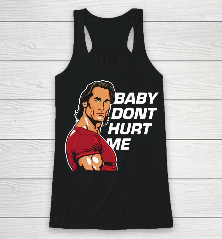 Mike O'hearn Baby Dont Hurt Me Racerback Tank
