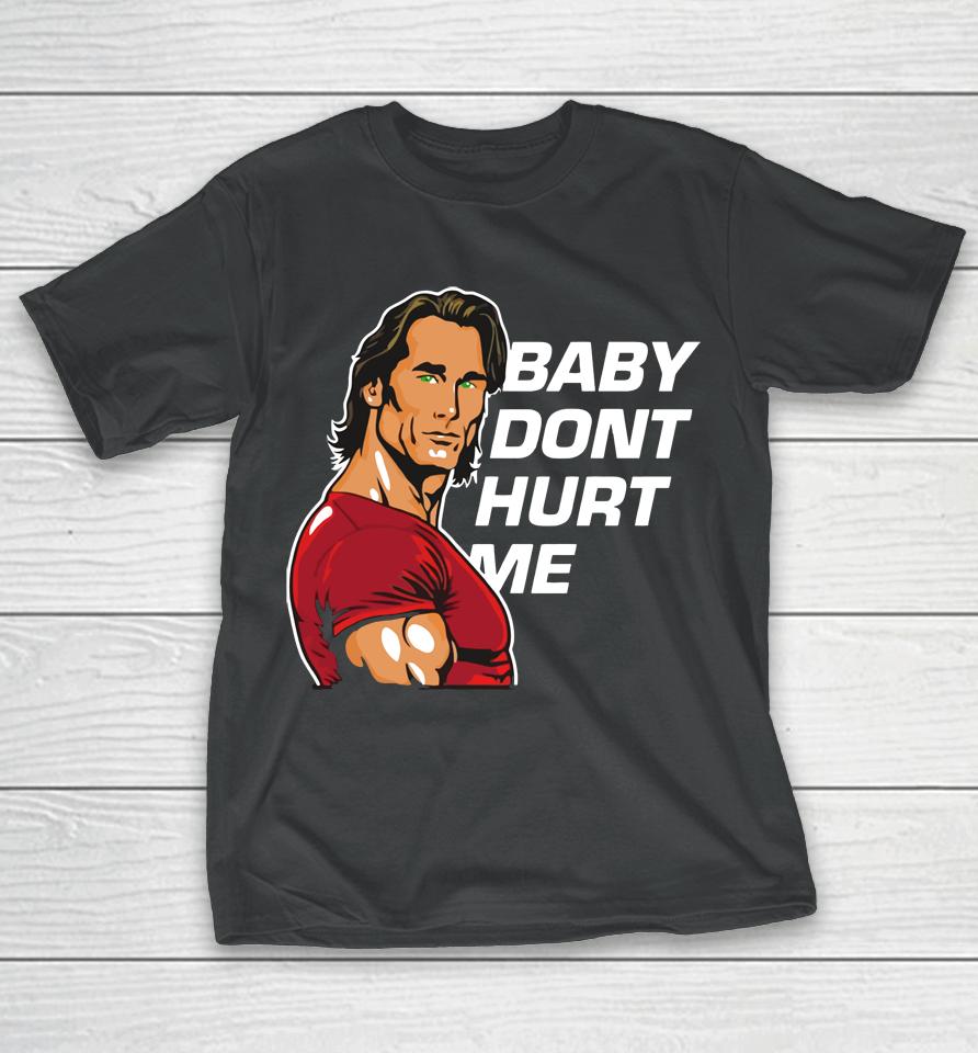 Mike O'hearn Baby Dont Hurt Me T-Shirt