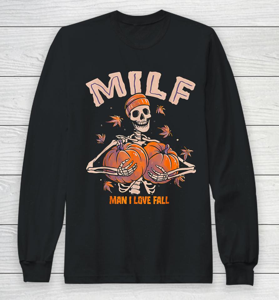 Milf Man I Love Fall Funny Spooky Skeleton Pumpkin Halloween Long Sleeve T-Shirt