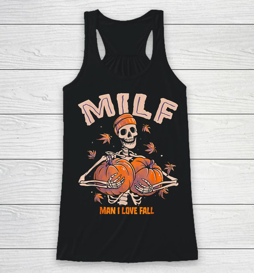 Milf Man I Love Fall Funny Spooky Skeleton Pumpkin Halloween Racerback Tank
