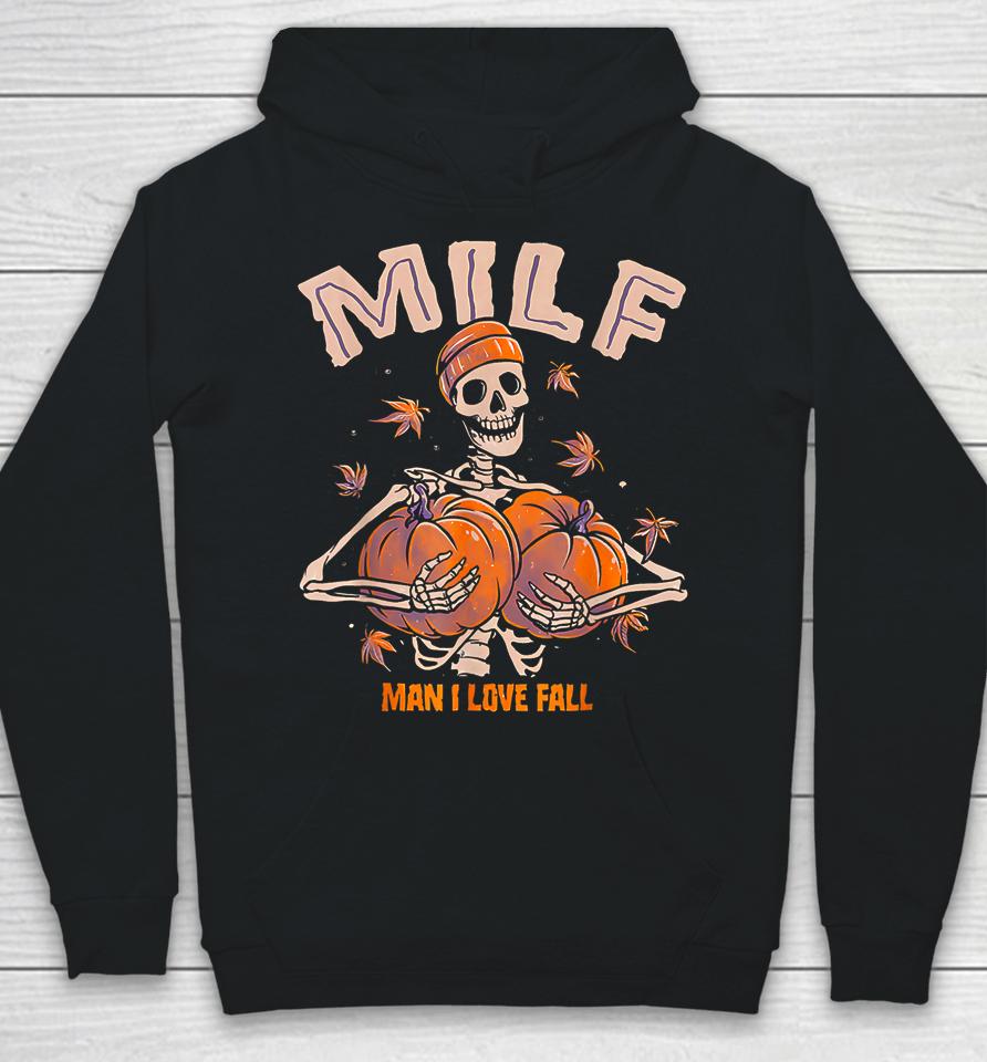Milf Man I Love Fall Funny Spooky Skeleton Pumpkin Halloween Hoodie