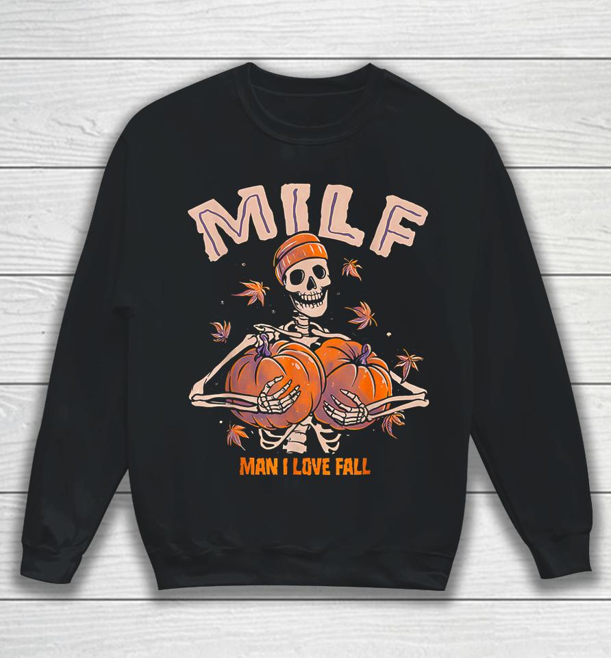 Milf Man I Love Fall Funny Spooky Skeleton Pumpkin Halloween Sweatshirt