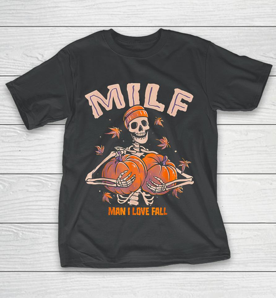 Milf Man I Love Fall Funny Spooky Skeleton Pumpkin Halloween T-Shirt