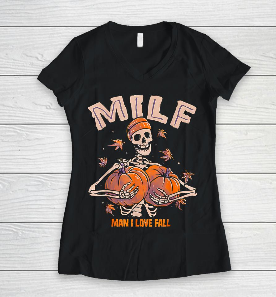 Milf Man I Love Fall Funny Spooky Skeleton Pumpkin Halloween Women V-Neck T-Shirt