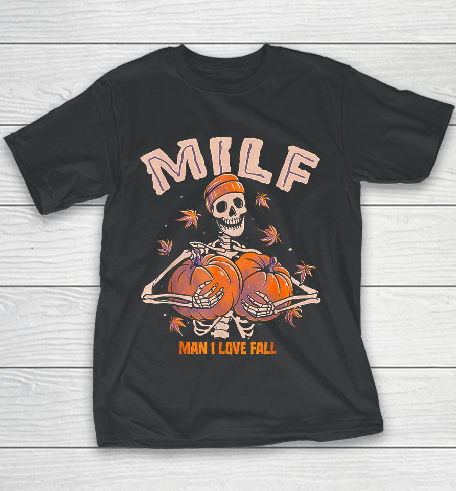Milf Man I Love Fall Funny Spooky Skeleton Pumpkin Halloween Youth T-Shirt