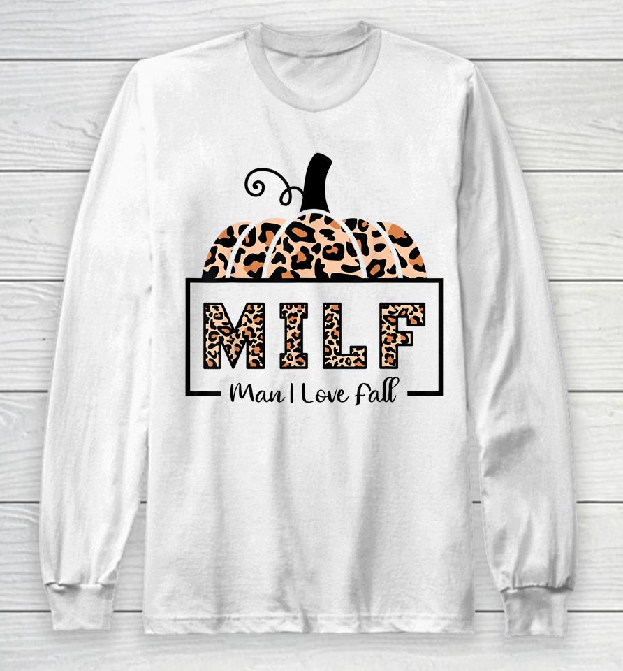 Milf Man I Love Fall Funny Woman Autumn Seasons Lover Long Sleeve T-Shirt