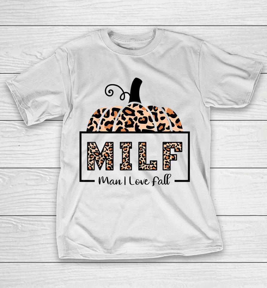 Milf Man I Love Fall Funny Woman Autumn Seasons Lover T-Shirt