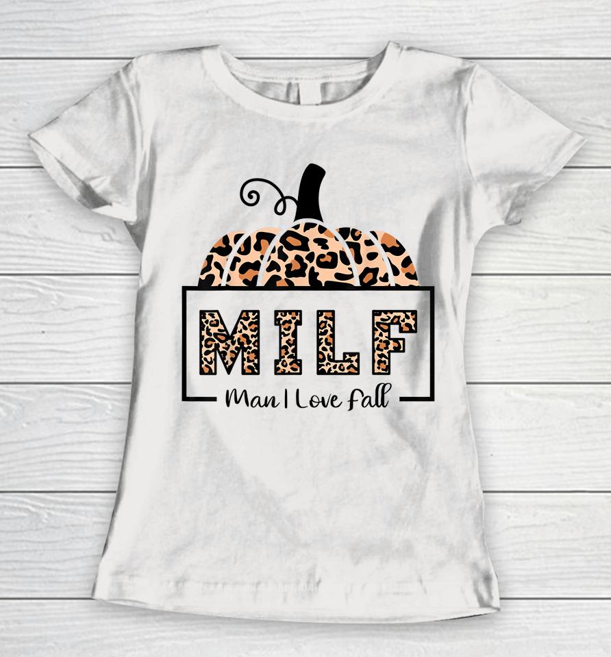 Milf Man I Love Fall Funny Woman Autumn Seasons Lover Women T-Shirt