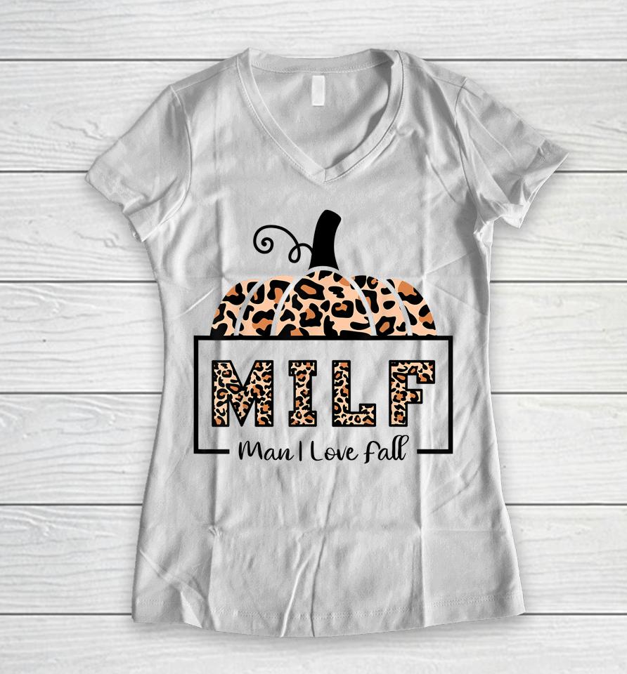 Milf Man I Love Fall Funny Woman Autumn Seasons Lover Women V-Neck T-Shirt