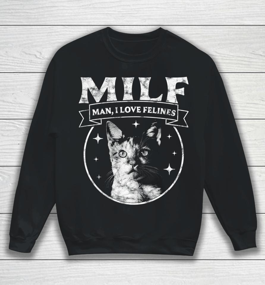 Milf Man I Love Felines Cats Retro Vintage Sweatshirt