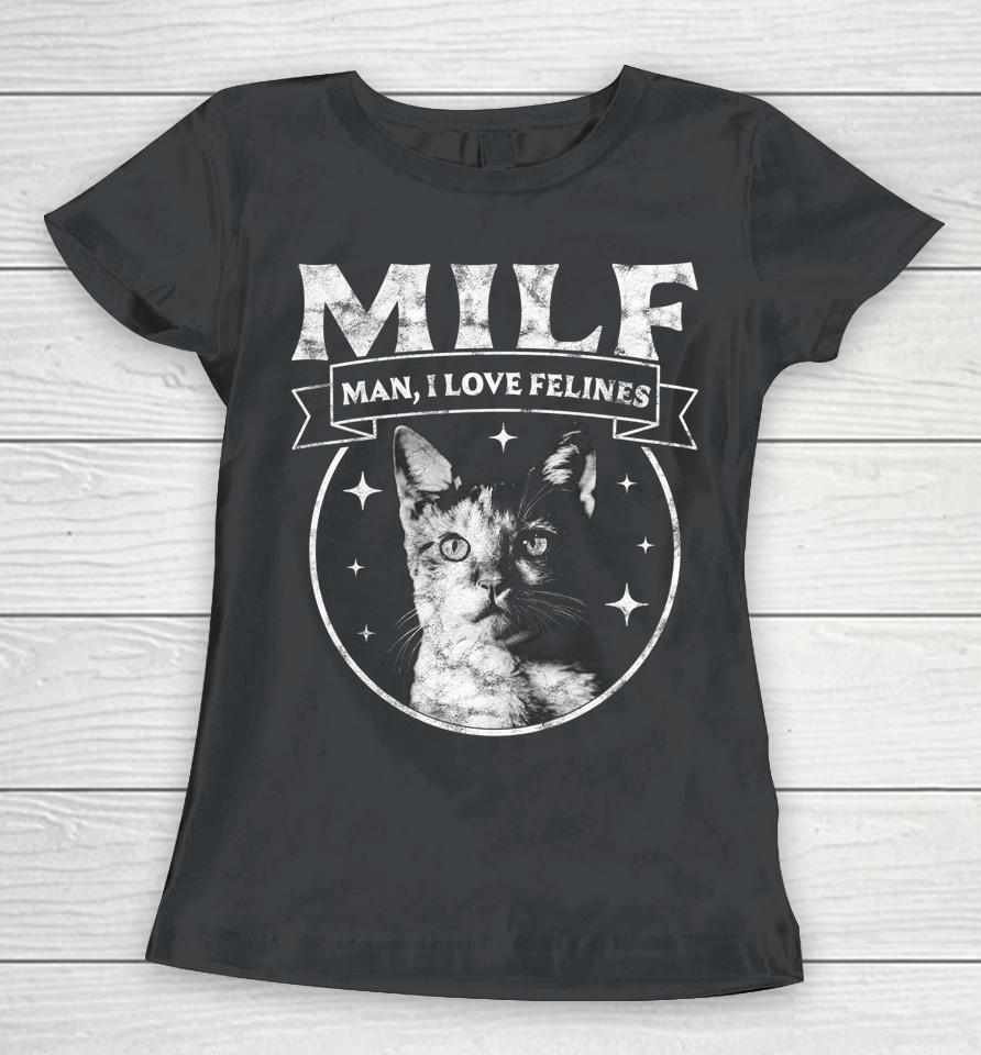 Milf Man I Love Felines Cats Retro Vintage Women T-Shirt