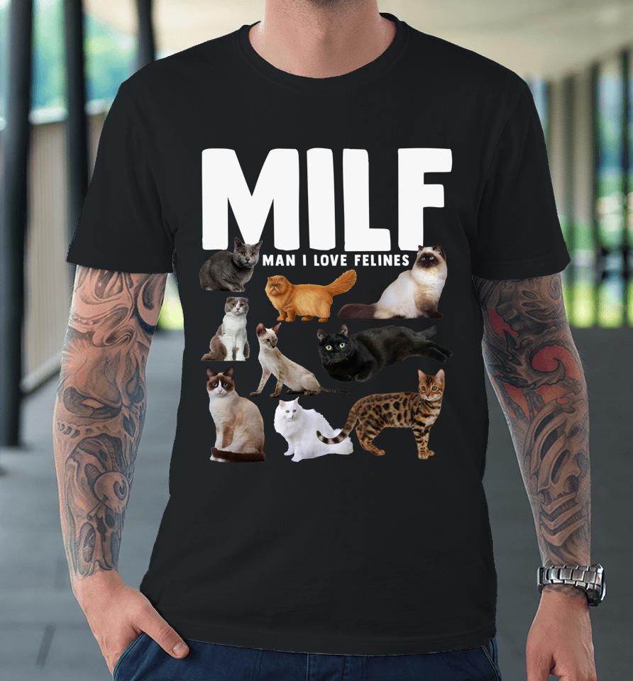 Milf Man I Love Felines Cats Premium T-Shirt