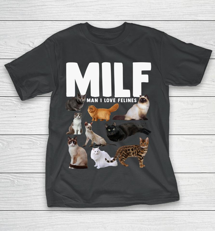 Milf Man I Love Felines Cats T-Shirt