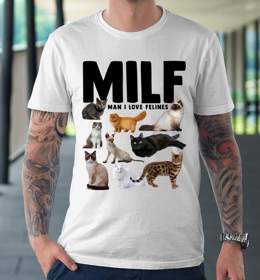 Milf Man I Love Felines Funny Cats Premium T-Shirt