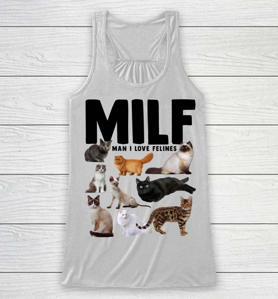 Milf Man I Love Felines Funny Cats Racerback Tank