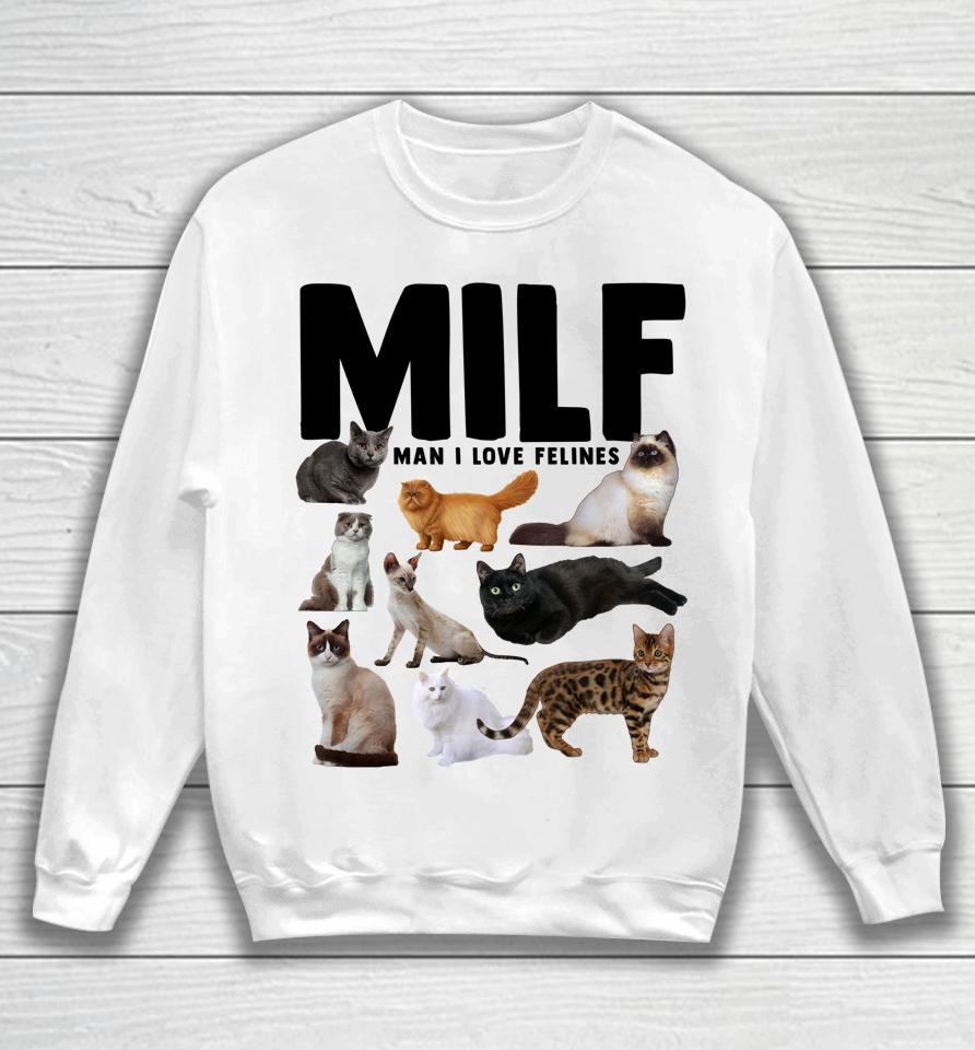 Milf Man I Love Felines Funny Cats Sweatshirt