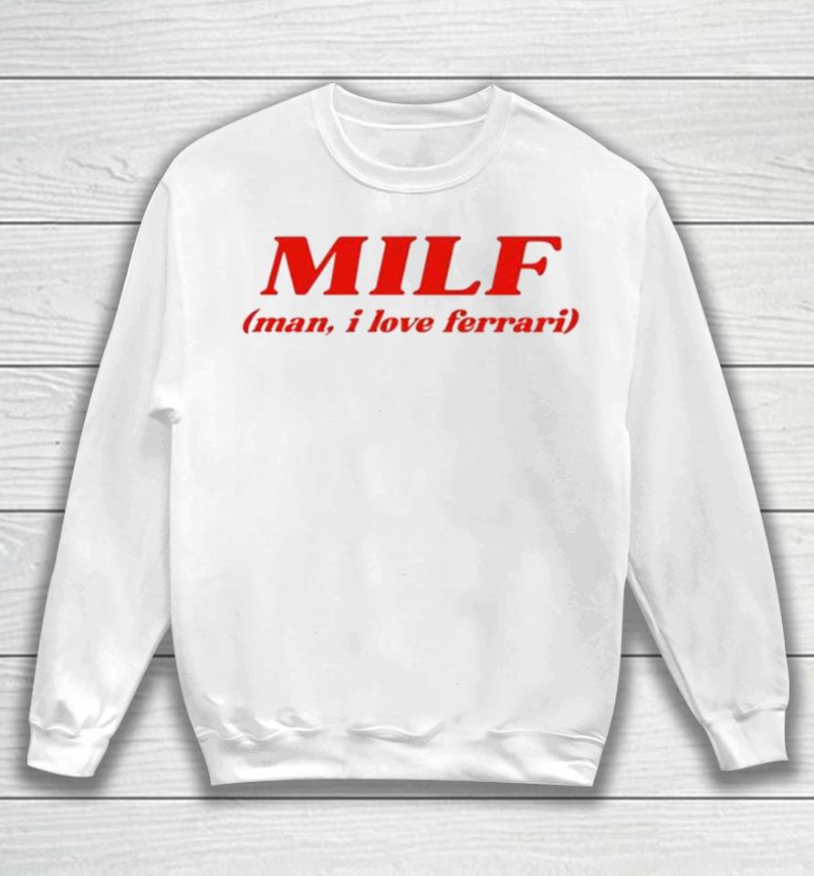 Milf Man I Love Ferrari Sweatshirt
