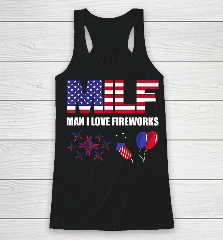 Milf Man I Love Fireworks Funny American Patriotic July 4Th Racerback Tank
