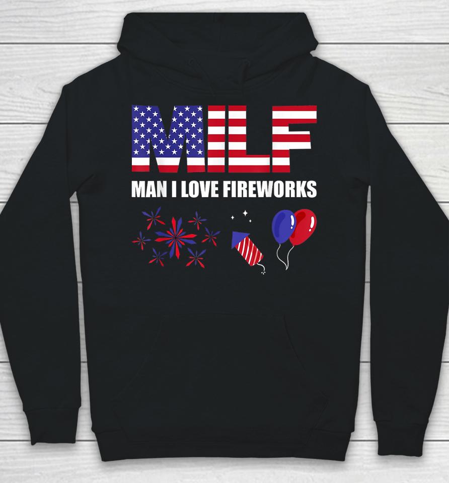 Milf Man I Love Fireworks Funny American Patriotic July 4Th Hoodie