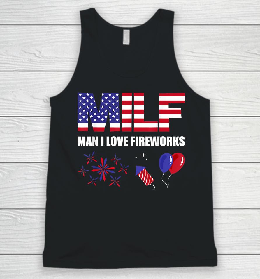Milf Man I Love Fireworks Funny American Patriotic July 4Th Unisex Tank Top