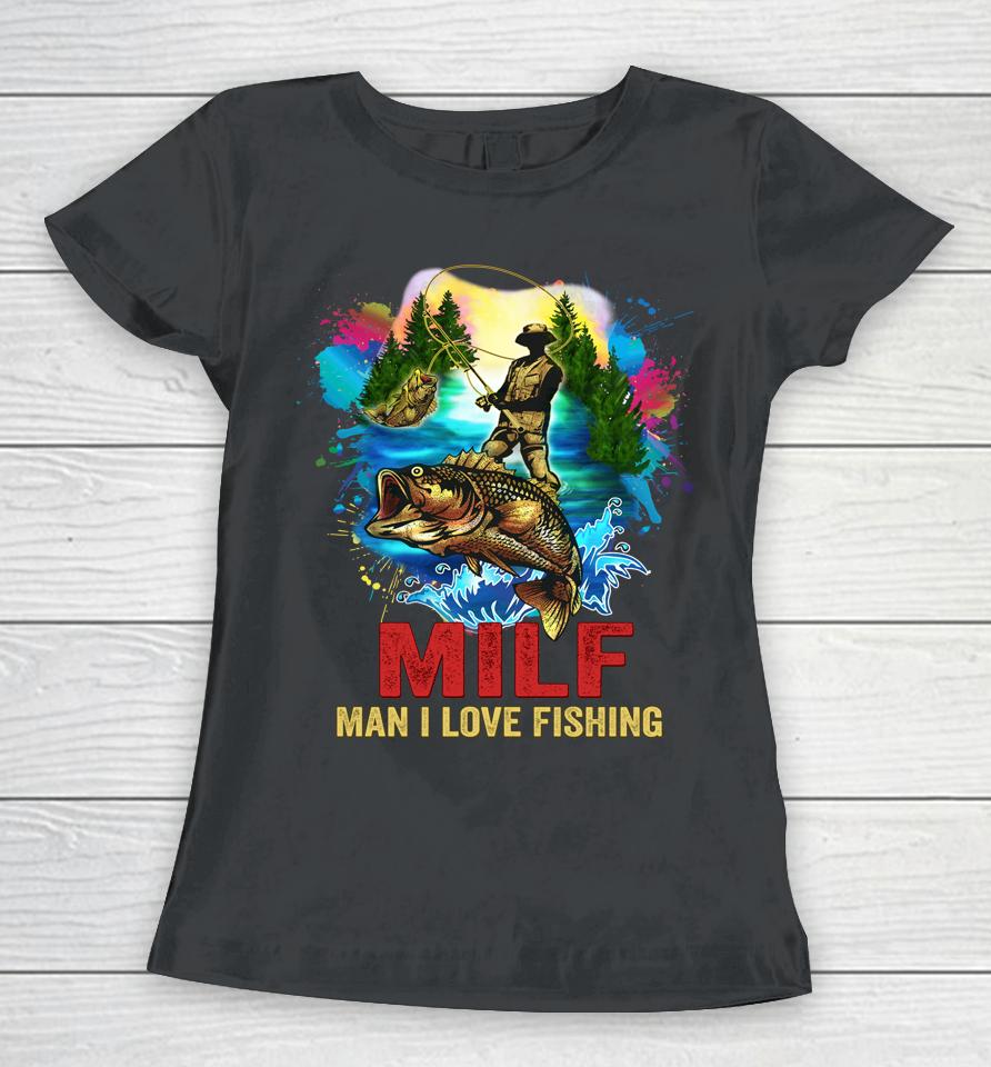 Milf Man I Love Fishing Retro Women T-Shirt