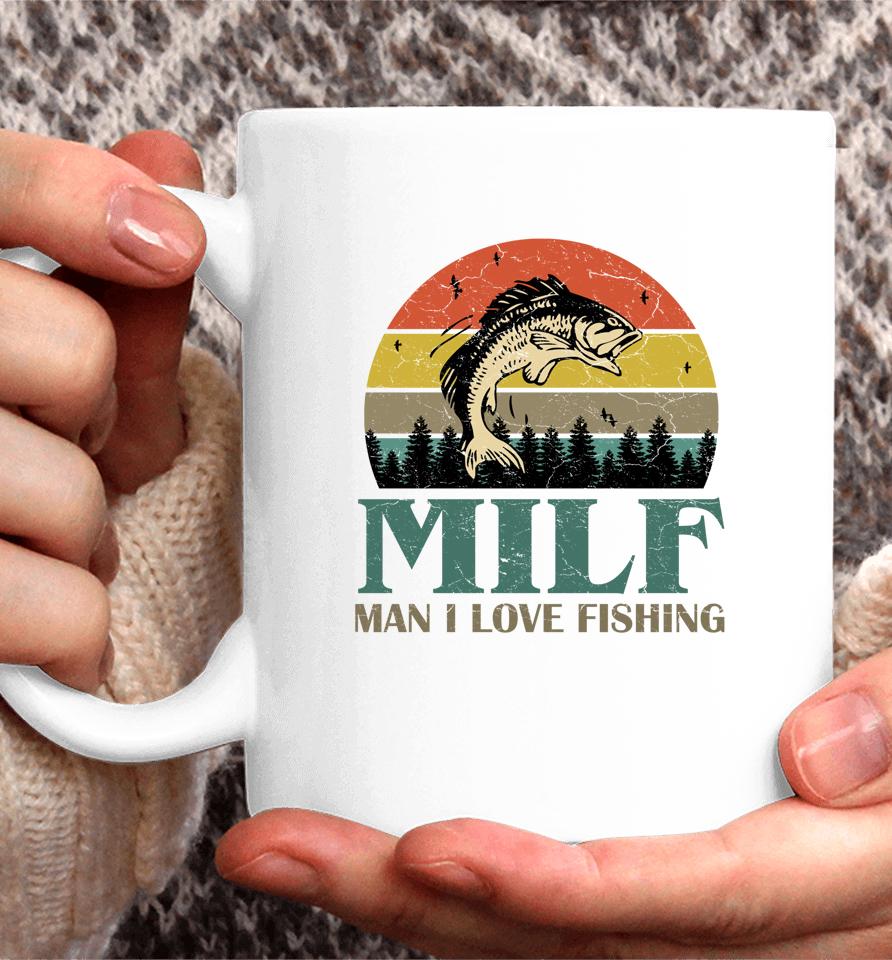 Milf Man I Love Fishing Coffee Mug