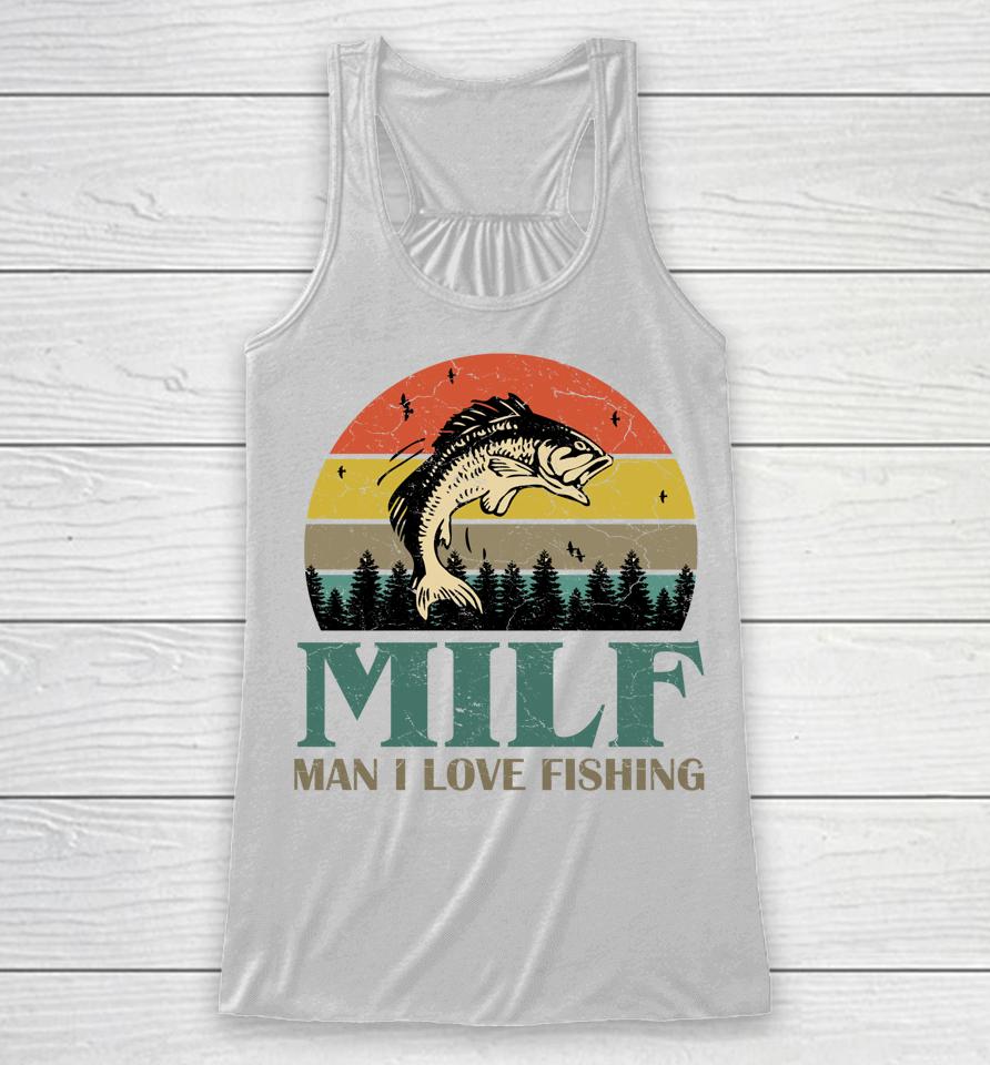 Milf Man I Love Fishing Racerback Tank